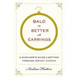 Bald Is Better With Earrings: A Survivor's Guide To Getting ThroughBreast Cancer