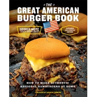 Great American Burger Book , The: How to Make Authentic Regional Hamburgers at Home