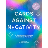 Cards Against Negativity : A Guidebook and Cards to Manifest Positivity
