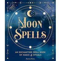 Moon Spells: An Enchanting Spell Book of Magic & Rituals: Volume 2