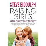 Raising Girls in the 21st Century: From babyhood to womanhood - helping your daughter to grow up wis